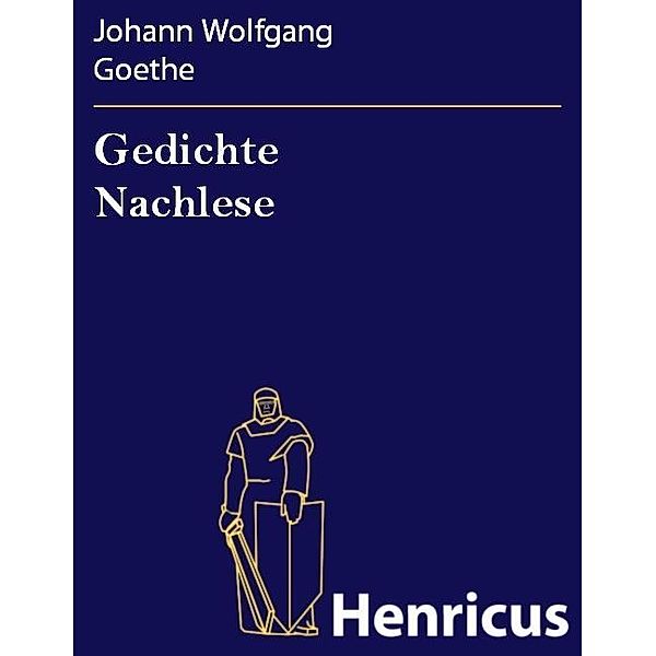 Gedichte Nachlese, Johann Wolfgang Goethe