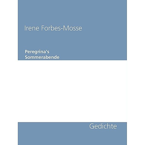 Gedichte: Peregrina's Sommerabende, Irene Forbes-Mosse