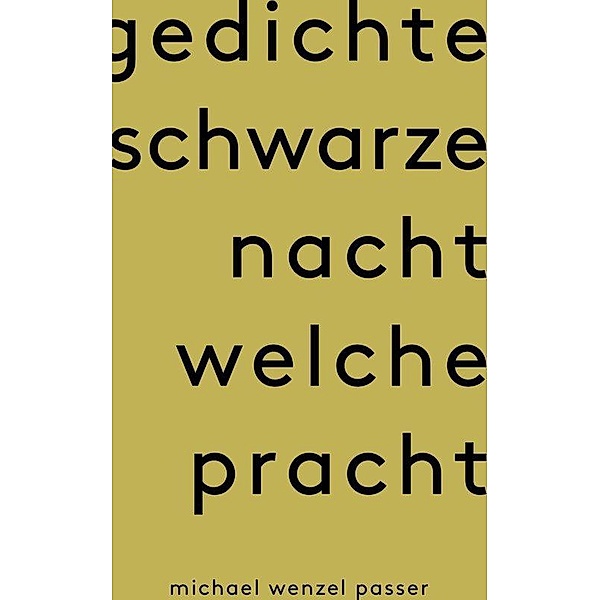 Gedichte Schwarze Nacht welche Pracht, Michael Wenzel Passer