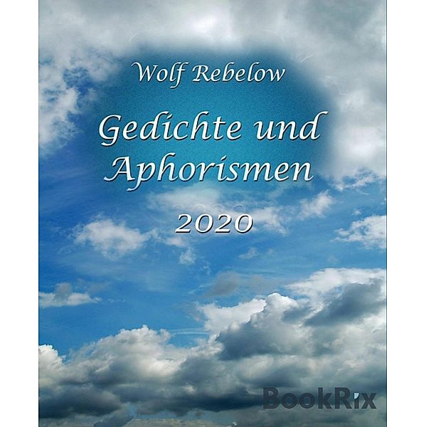 Gedichte und Aphorismen 2020, Wolf Rebelow