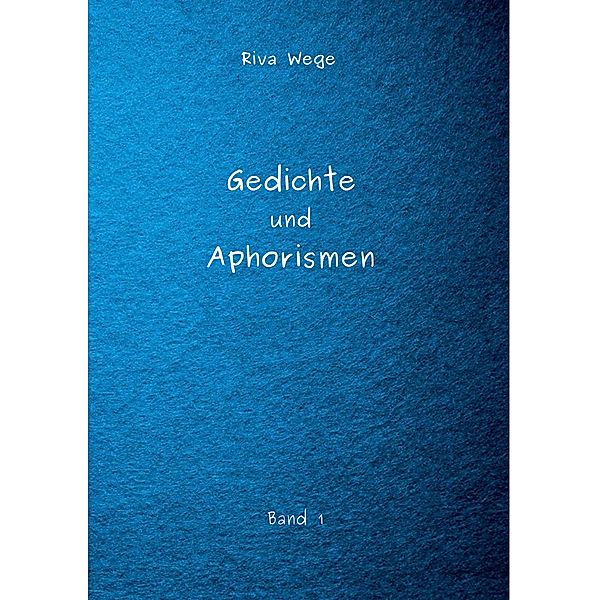 Gedichte und Aphorismen, Riva Wege