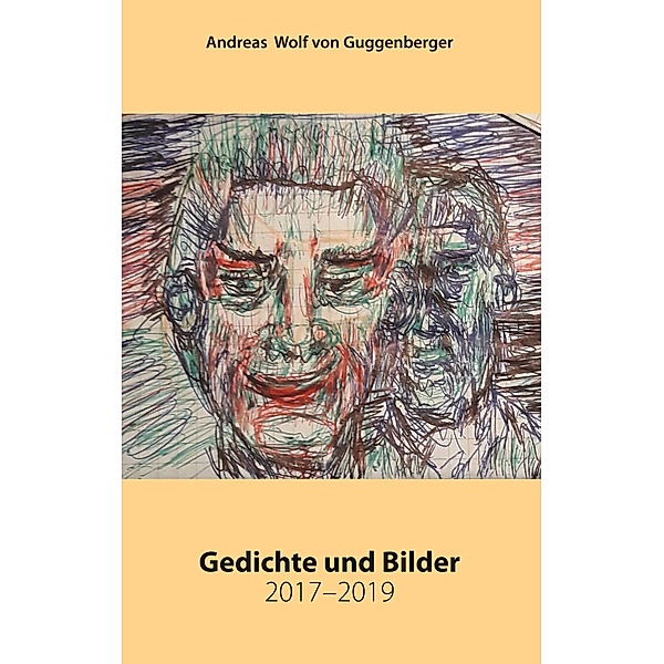 Gedichte und Bilder 2017-2019, Andreas Wolf von Guggenberger