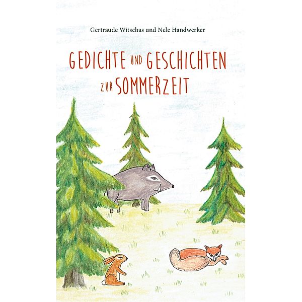 Gedichte und Geschichten zur Sommerzeit / Gedichte für Kinder und Geschichten aus dem Sagawald Bd.2, Nele Handwerker, Gertraude Witschas