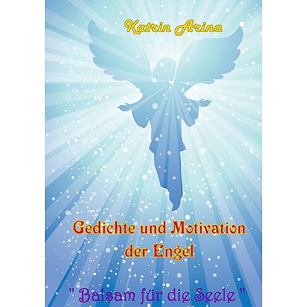 Gedichte und Motivation der Engel, Katrin Arina