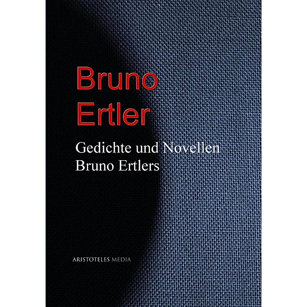Gedichte und Novellen Bruno Ertlers, Bruno Ertler