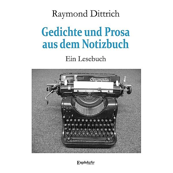 Gedichte und Prosa aus dem Notizbuch, Raymond Dittrich
