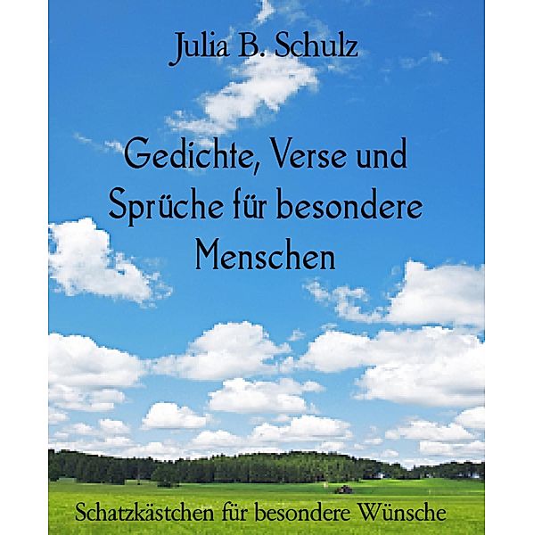 Gedichte, Verse und Sprüche für besondere Menschen, Julia B. Schulz