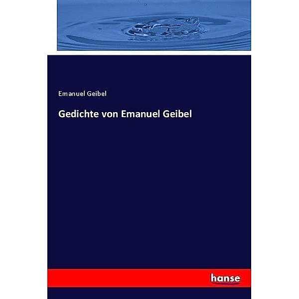 Gedichte von Emanuel Geibel, Emanuel Geibel