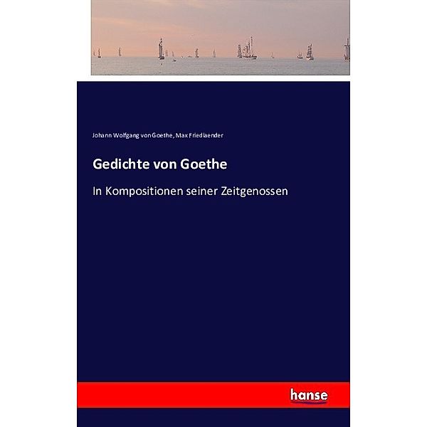 Gedichte von Goethe, Johann Wolfgang von Goethe, Max Friedlaender