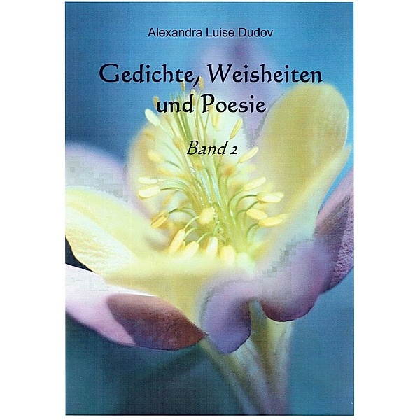 Gedichte, Weisheiten und Poesie, Alexandra Luise Dudov