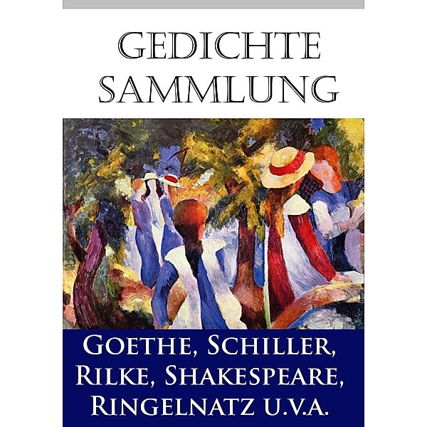 Gedichtesammlung, Johann Wolfgang von Goethe, Rainer Maria Rilke, Friedrich Schiller, Joachim Ringelnatz, Federico García Lorca, Sappho, Wilhelm Busch, William Shakespeare