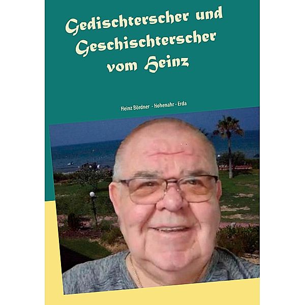 Gedischterscher und Geschischterscher, Heinz Bördner