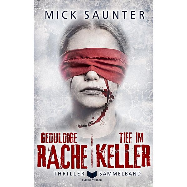 Geduldige Rache und Tief im Keller: Krimithriller-Sammelband, Mick Saunter