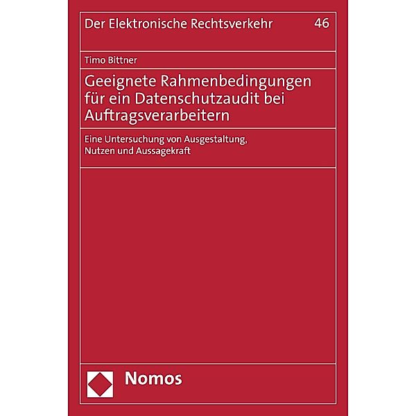 Geeignete Rahmenbedingungen für ein Datenschutzaudit bei Auftragsverarbeitern / Der Elektronische Rechtsverkehr Bd.46, Timo Bittner