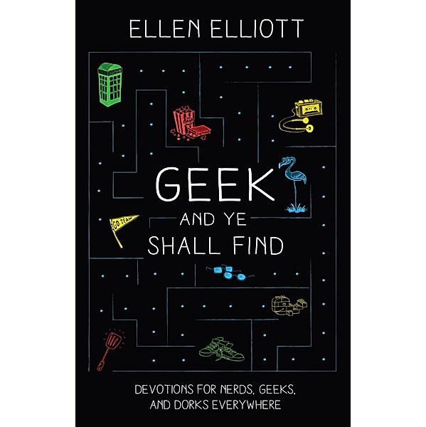 Geek and Ye Shall Find, Ellen Elliott