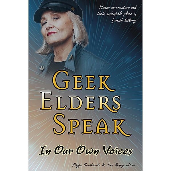 Geek Elders Speak: In Our Own Voices, Maggie Nowakowska