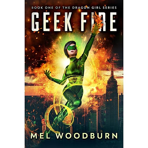 Geek Fire (Dragon Girl, #1) / Dragon Girl, Mel Woodburn