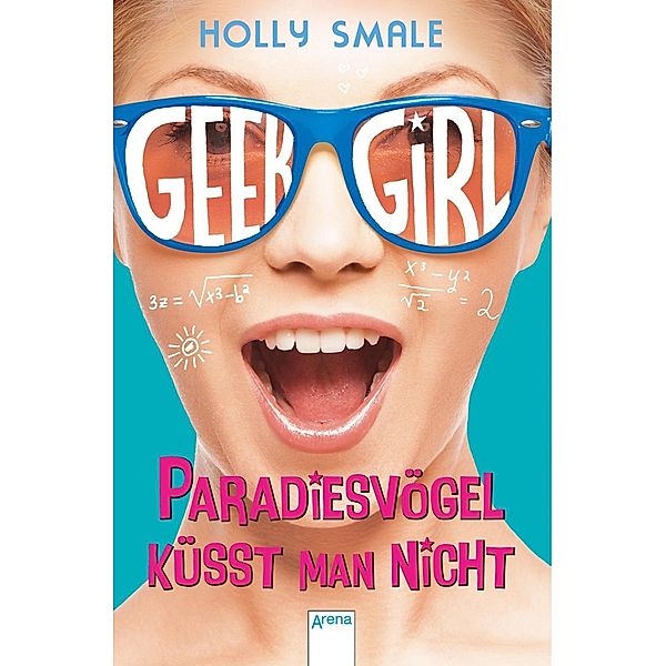 Geek Girl - Paradiesvögel küsst man nicht, Holly Smale