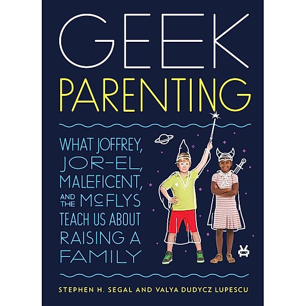 Geek Parenting, Stephen H. Segal, Valya Dudycz Lupescu