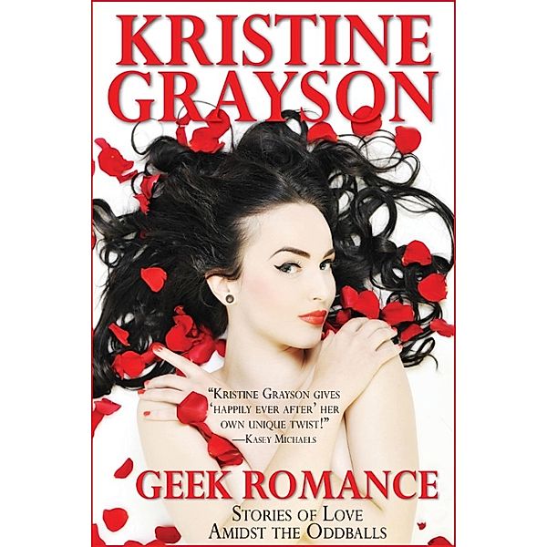 Geek Romance: Stories of Love Amidst the Oddballs, Kristine Grayson