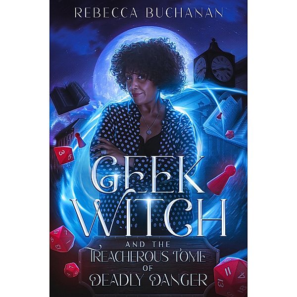 Geek Witch and the Treacherous Tome of Deadly Danger, Rebecca Buchanan