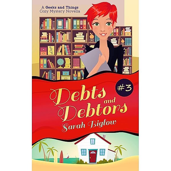 Geeks and Things Cozy Mysteries: Debts and Debtors (A Geeks and Things Cozy Mystery Novella #3), Sarah Biglow