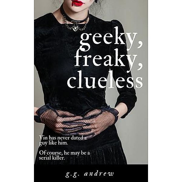 Geeky, Freaky, Clueless: A Halloween Romance (Crazy, Sexy, Ghoulish, #4) / Crazy, Sexy, Ghoulish, G. G. Andrew