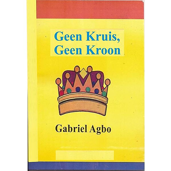 Geen Kruis, Geen Kroon, Gabriel Agbo