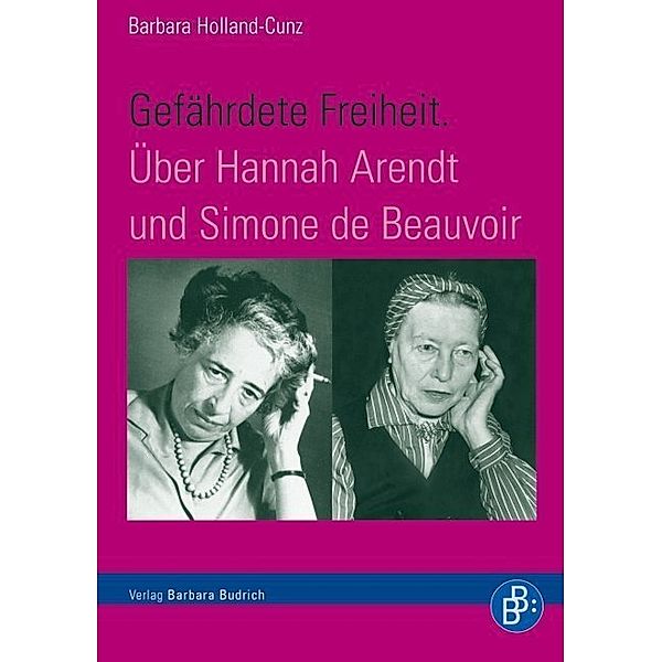 Gefährdete Freiheit. Über Hannah Arendt und Simone de Beauvoir, Barbara Holland-Cunz