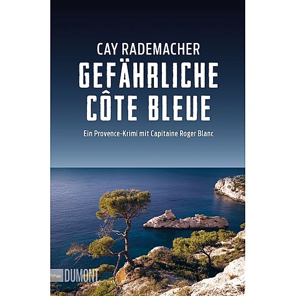 Gefährliche Côte Bleue / Capitaine Roger Blanc ermittelt Bd.4, Cay Rademacher