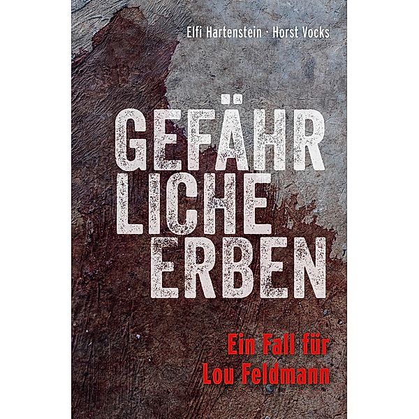 Gefährliche Erben / Lou Feldmann-Reihe Bd.3, Elfi Hartenstein, Horst Vockss