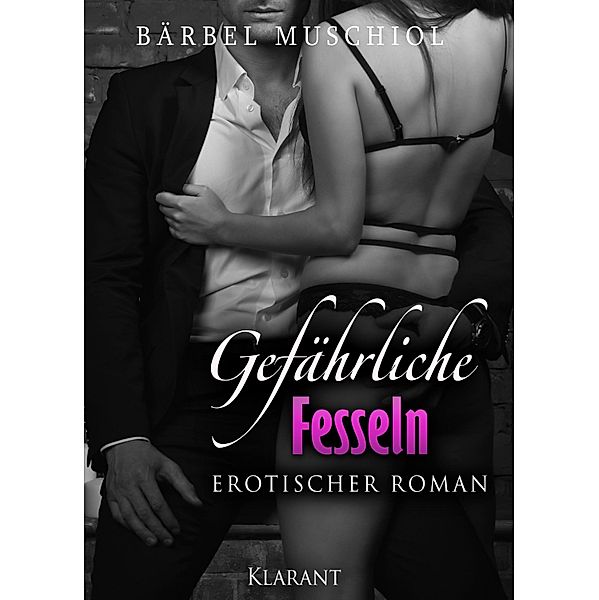 Gefährliche Fesseln. Erotik Roman / Gefährliche Fesseln Serie Bd.2, Bärbel Muschiol