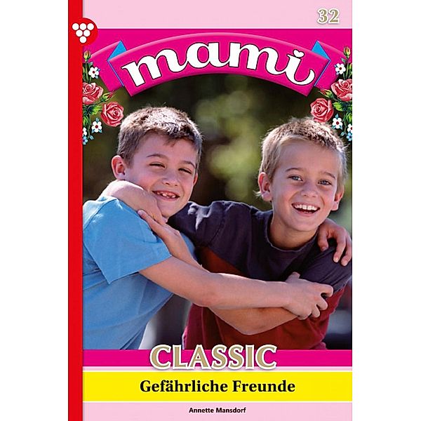 Gefährliche Freunde / Mami Classic Bd.32, Annette Mansdorf