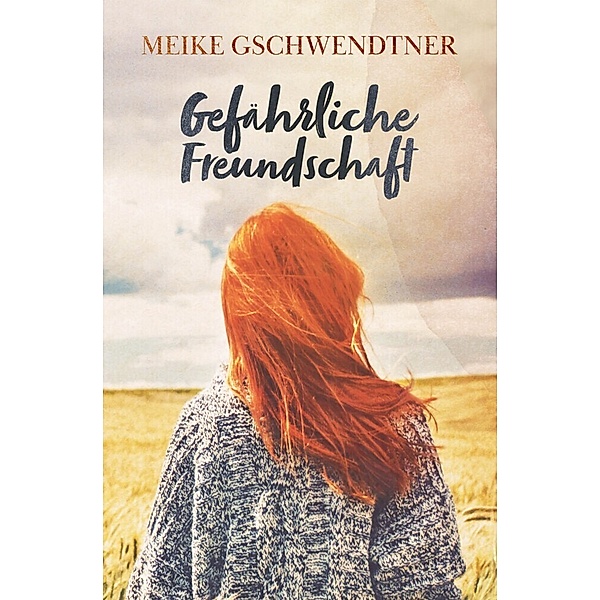 Gefährliche Freundschaft, Meike Gschwendtner