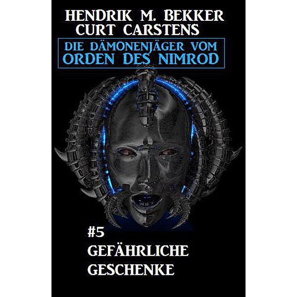 Gefährliche Geschenke: Die Dämonenjäger vom Orden des Nimrod #5 (Fantasy-Serie Nimrod, #5) / Fantasy-Serie Nimrod, Hendrik M. Bekker, Curt Carstens