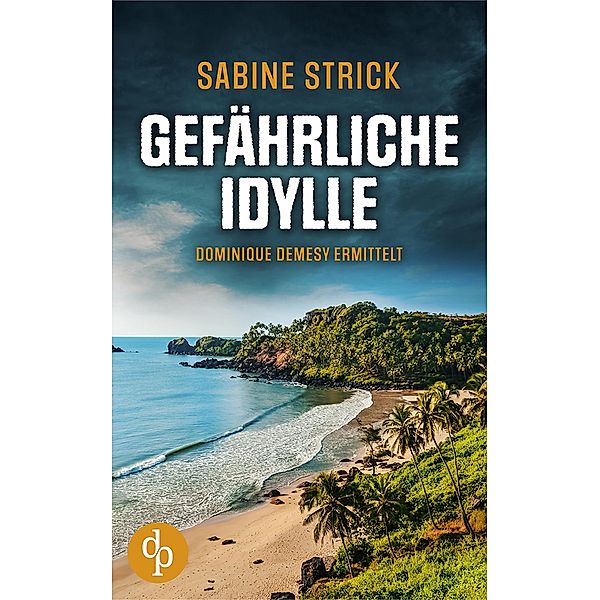 Gefährliche Idylle / Dominique Demesy ermittelt-Reihe Bd.1, Sabine Strick