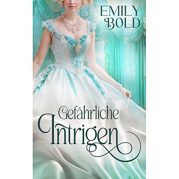Gefährliche Intrigen / Historical Romance Bd.3, Emily Bold