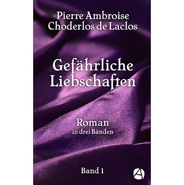 Gefährliche Liebschaften. Band 1 / Les Liaisons dangereuses Bd.1, Pierre Ambroise Choderlos de Laclos