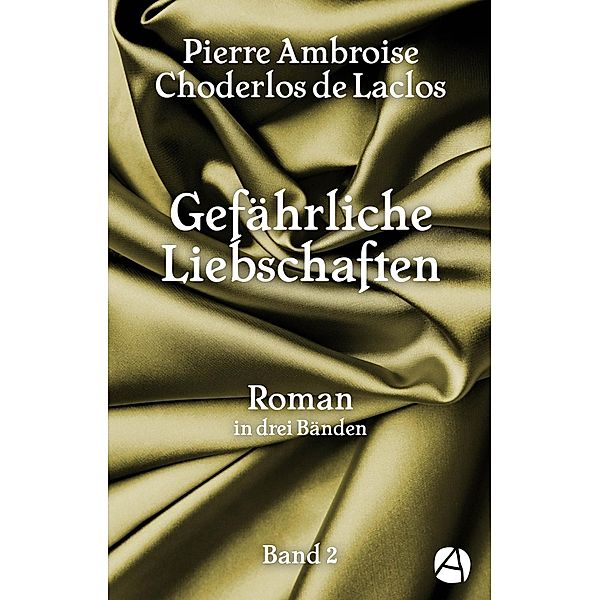 Gefährliche Liebschaften. Band 2 / Les Liaisons dangereuses Bd.2, Pierre Ambroise Choderlos de Laclos