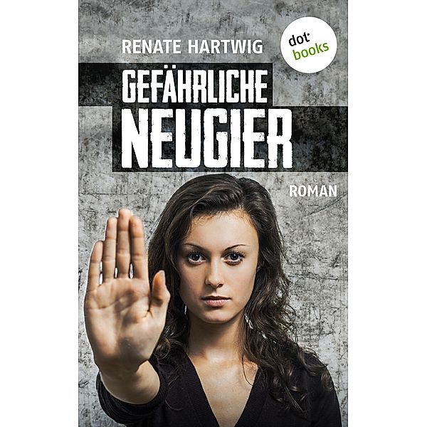 Gefährliche Neugier, Renate Hartwig