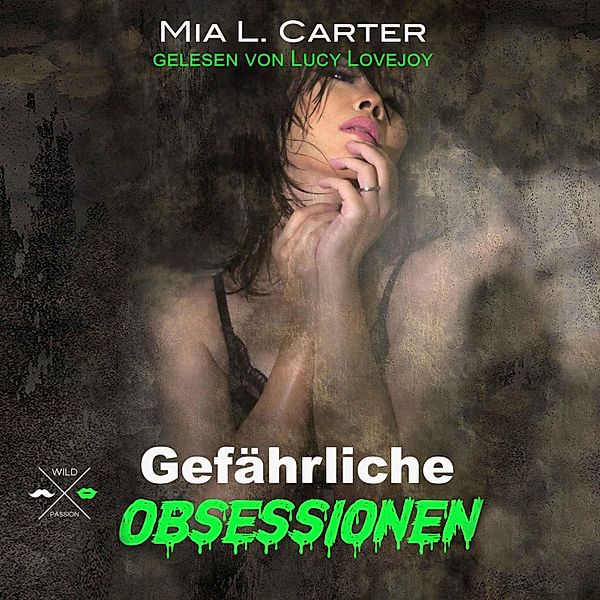 Gefährliche Obsessionen - 1 - Gefährliche Begierden, Mia L. Carter