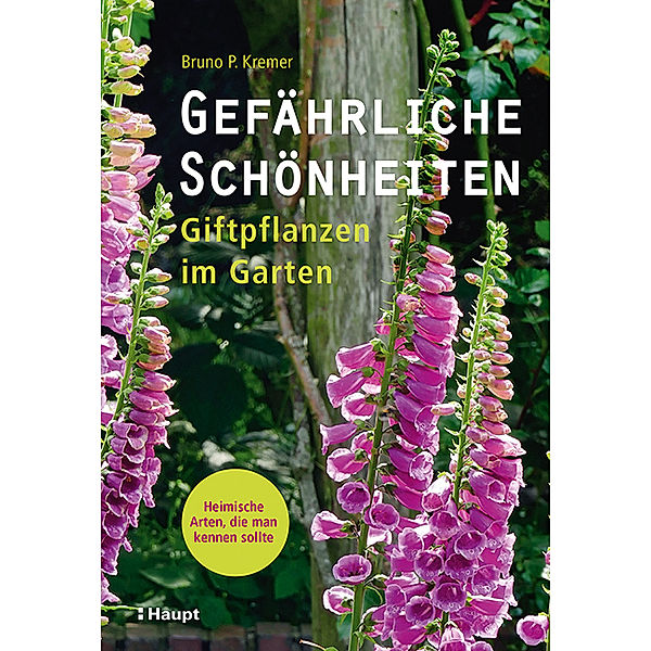 Gefährliche Schönheiten - Giftpflanzen im Garten, Bruno P. Kremer