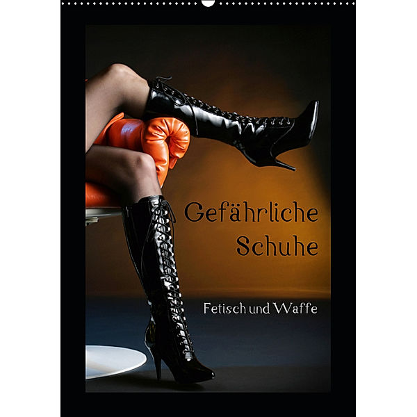 Gefährliche Schuhe - Fetisch und Waffe (Wandkalender 2019 DIN A2 hoch), Stefan Weis