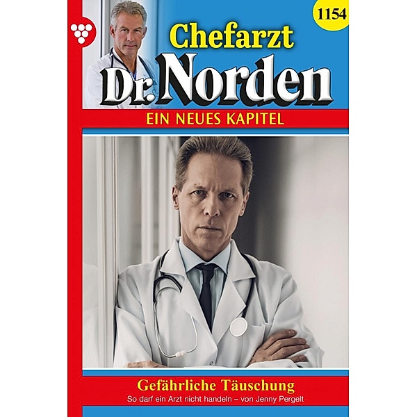 Gefährliche Täuschung / Chefarzt Dr. Norden Bd.1154, Jenny Pergelt