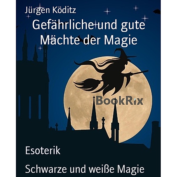 Gefährliche und gute Mächte der Magie, Jürgen Köditz