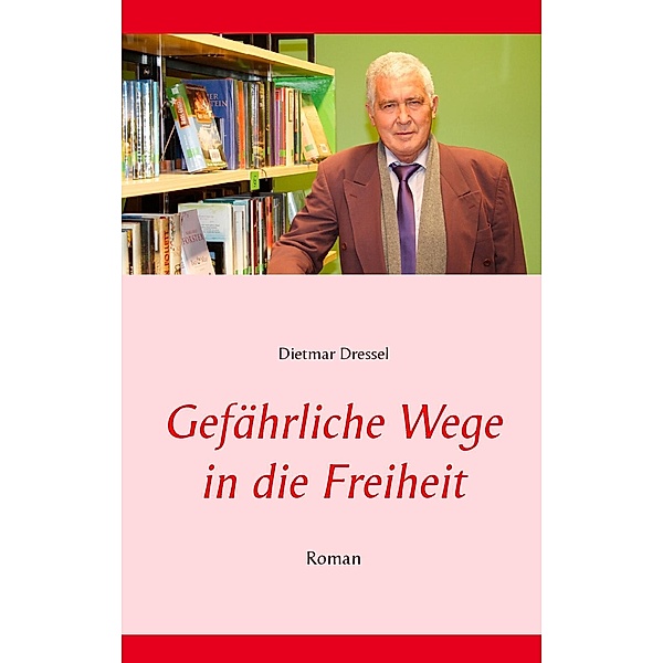 Gefährliche Wege in die Freiheit, Dietmar Dressel
