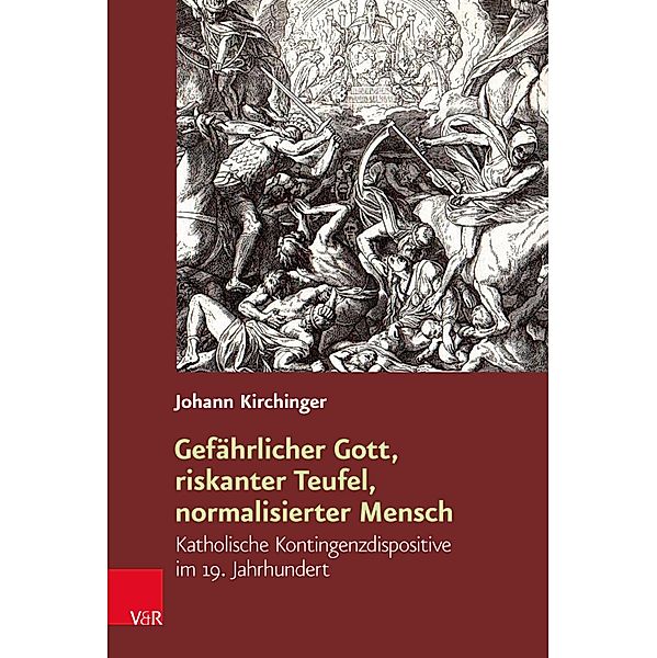 Gefährlicher Gott, riskanter Teufel, normalisierter Mensch / Religiöse Kulturen im Europa der Neuzeit, Johann Kirchinger