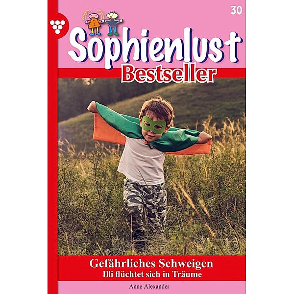 Gefährliches Schweigen / Sophienlust Bestseller Bd.30, Anne Alexander