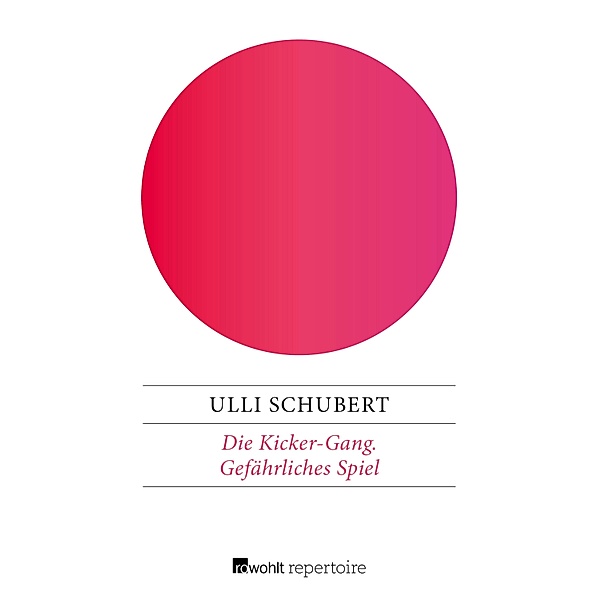 Gefährliches Spiel / Die Kicker-Gang Bd.2, Ulli Schubert
