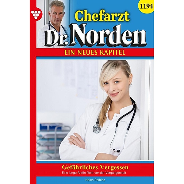 Gefährliches Vergessen / Chefarzt Dr. Norden Bd.1194, Helen Perkins